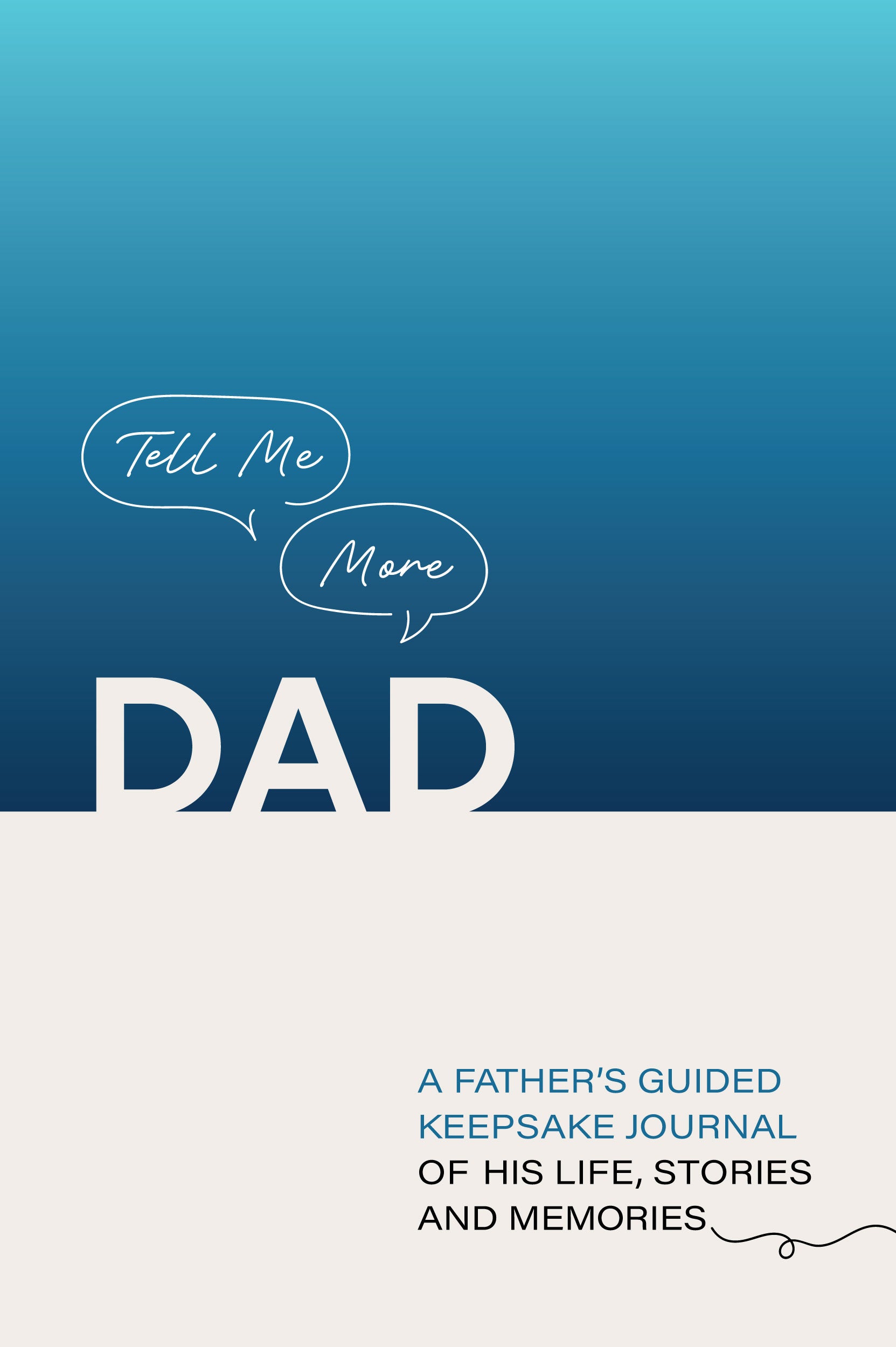 TELL ME MORE DAD: A Father's Guided Keepsake Journal of His Life, Stories and Memories