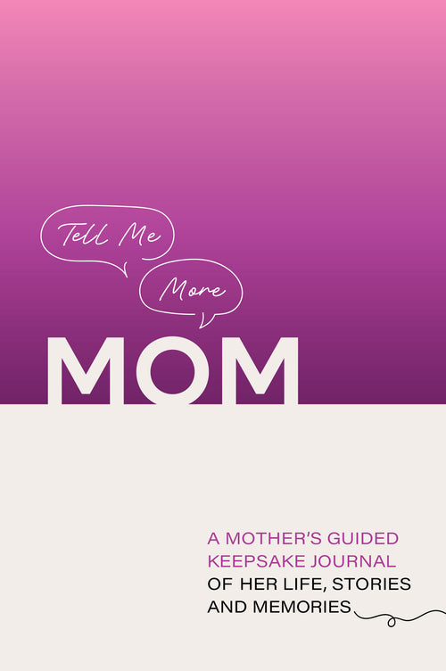 TELL ME MOM: A Mother's Guided Keepsake Journal of Her Life, Stories and Memories